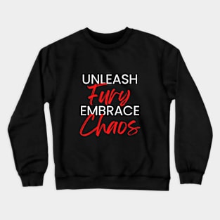 Unleash Fury, Embrace Chaos Crewneck Sweatshirt